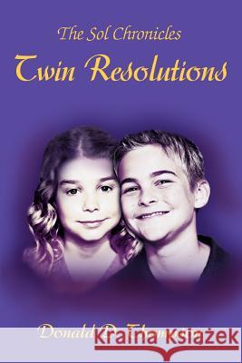 Twin Resolutions: The Sol Chronicles Thompson, Donald D. 9780595369898 iUniverse - książka