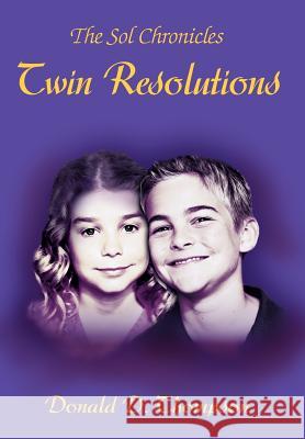 Twin Resolutions: The Sol Chronicles Thompson, Donald D. 9780595674428 iUniverse - książka