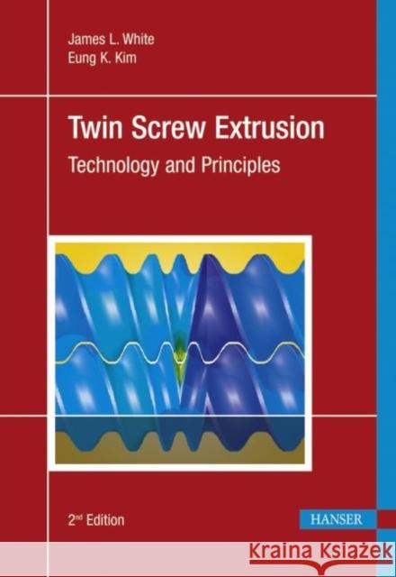 Twin Screw Extrusion: Technology and Principles White, James L. Eung Kyu, Kim  9783446422728 Hanser Fachbuchverlag - książka
