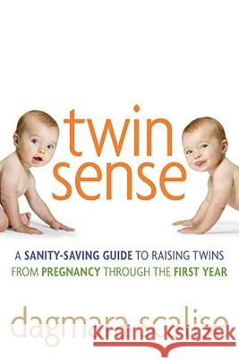 Twin Sense: A Sanity-Saving Guide to Raising Twins -- From Pregnancy Through the First Year Scalise, Dagmara 9780814410660 AMACOM/American Management Association - książka