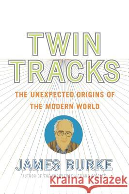 Twin Tracks: The Unexpected Origins of the Modern World Burke, James 9780743258104 Simon & Schuster - książka