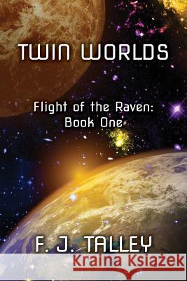 Twin Worlds: Flight of the Raven, Book One F. J. Talley Morgan Smith Holly Ash 9780999601235 F. J. Talley - książka