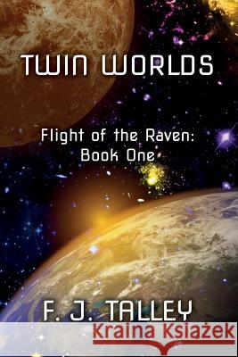 Twin Worlds: Flight of the Raven: Book One F. J. Talley 9781544260273 Createspace Independent Publishing Platform - książka