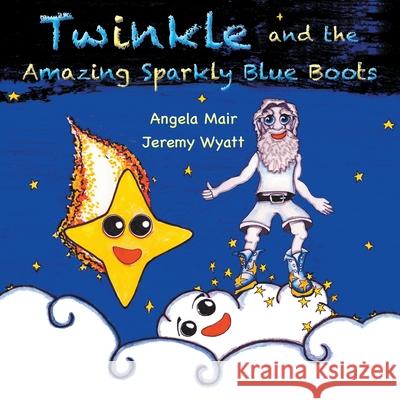 Twinkle and the Amazing Sparkly Blue Boots Angela Mair Jeremy Wyatt 9780993311475 Tatterdemalion Blue - książka