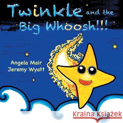 Twinkle and the Big Whoosh!!! Mair, Angela Jeremy Wyatt  9780957331549 Tatterdemalion Blue - książka