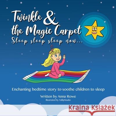Twinkle and the Magic Carpet Sleep sleep sleep  now ...: Enchanting bedtime story to soothe children to sleep Anna Rowe 9780956832795 Natural Harmony Productions Limited - książka