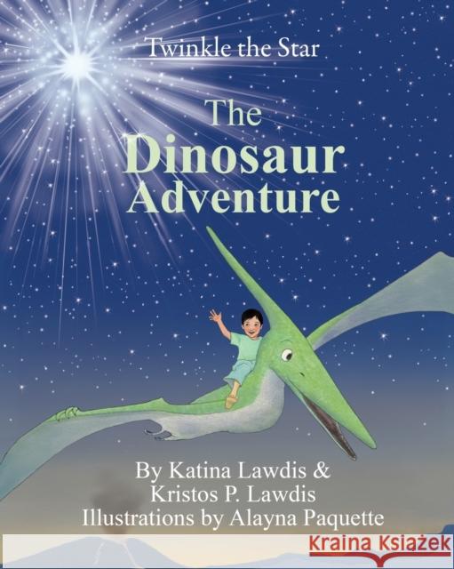Twinkle the Star: The Dinosaur Adventure Katina Lawdis, Kristos P. Lawdis, Alayna Paquette 9780982551134 Viscus Vir Publishing - książka