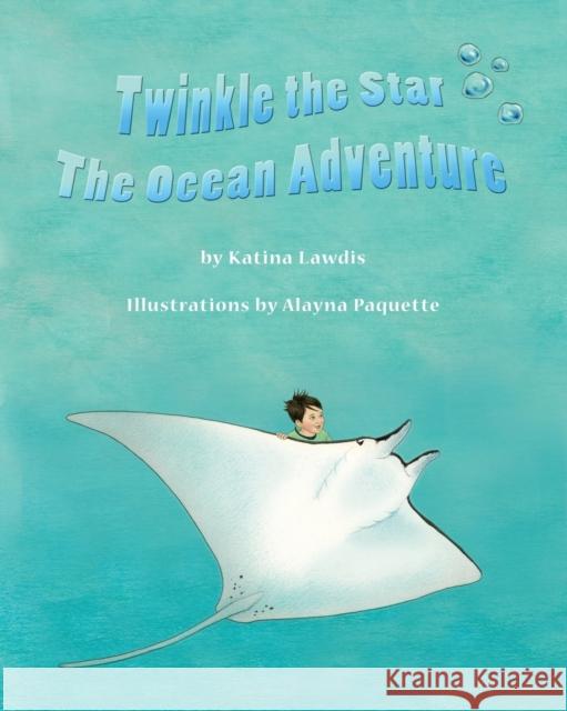 Twinkle the Star: The Ocean Adventure Katina Lawdis, Kristos P. Lawdis, Alayna Paquette 9780982551103 Viscus Vir Publishing - książka