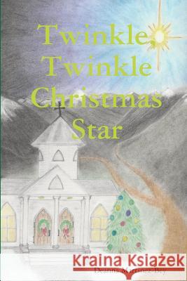 Twinkle, Twinkle Christmas Star Deanna Martinez-Bey 9781495904219 Createspace - książka