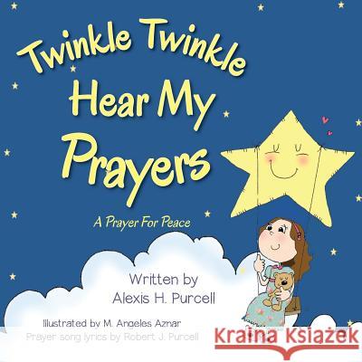 Twinkle Twinkle Hear My Prayers Alexis H. Purcell M. Angeles Aznar 9781499704686 Createspace - książka