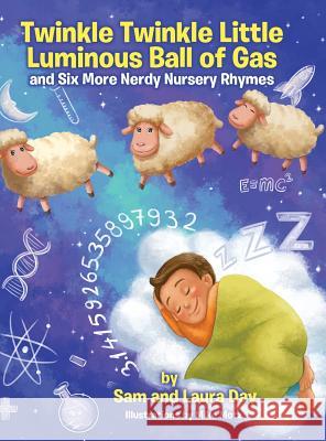 Twinkle Twinkle Little Luminous Ball of Gas and Six More Nerdy Nursery Rhymes Sam Day Laura Day 9780578523279 Aya Ventures - książka