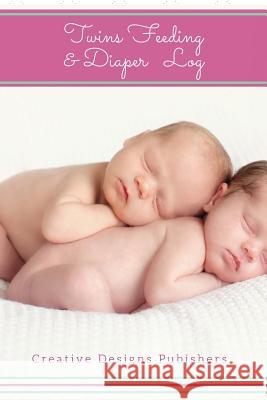 Twins Feeding & Diaper Log Creative Designs Publishers 9781548126001 Createspace Independent Publishing Platform - książka