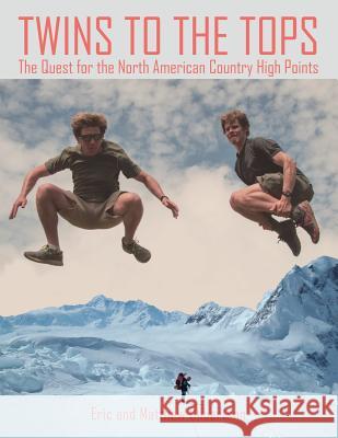 Twins to the Tops: The Quest for the North American Country High Points Eric and Matthew Gilbertson 9781546251125 Authorhouse - książka