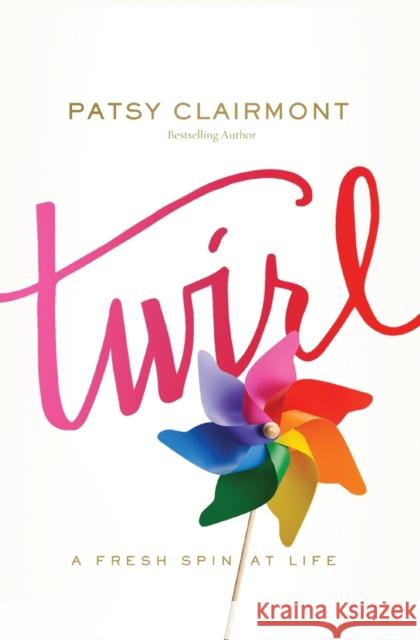 Twirl: A Fresh Spin at Life Patsy Clairmont 9780785221203 Thomas Nelson - książka