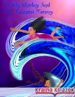 Twirly Shirley And The Tsunami Mommy Beserra, Donna 9781545371107 Createspace Independent Publishing Platform - książka