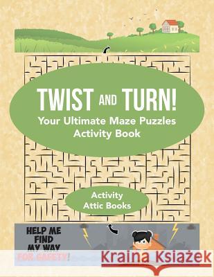 Twist and Turn! Your Ultimate Maze Puzzles Activity Book Activity Attic Books 9781683234562 Activity Attic Books - książka