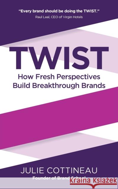 Twist: How Fresh Perspectives Build Breakthrough Brands Cottineau, Julie 9781784520847 Panoma Press Limited - książka