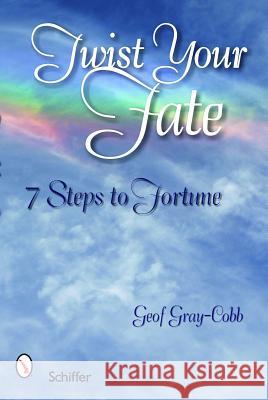 Twist Your Fate: 7 Steps to Fortune Geof Gray-Cobb 9780764329623 Schiffer Publishing - książka
