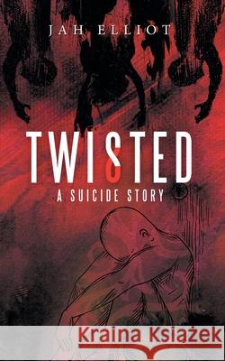 Twisted: A Suicide Story Jah Elliot 9781480898707 Archway Publishing - książka