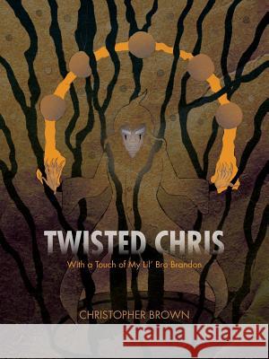 Twisted Chris: With a Touch of My Lil' Bro Brandon Brown, Christopher 9781466981379 Trafford Publishing - książka