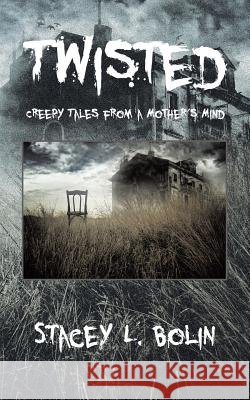 Twisted: Creepy Tales from a Mother's Mind Stacey L. Bolin 9781490734347 Trafford Publishing - książka