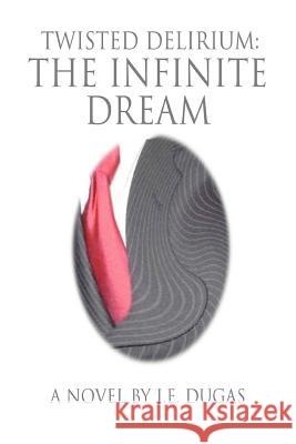 Twisted Delirium: The Infinite Dream Dugas, J. E. 9780595362493 iUniverse - książka