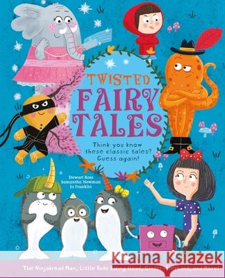 Twisted Fairy Tales: Think You Know These Classic Tales? Guess Again! Stewart Ross Samantha Newman Jo Franklin 9781398814608 Arcturus Editions - książka