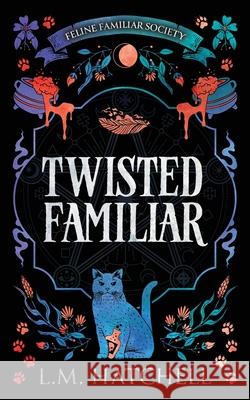 Twisted Familiar: A Snarky Feline Urban Fantasy Adventure L. M. Hatchell 9781916365186 Alx Publishing - książka