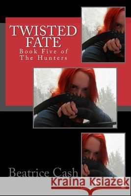 Twisted Fate: Book Five of The Hunters Cash, Beatrice 9781519439741 Createspace Independent Publishing Platform - książka