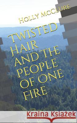 Twisted Hair and the People of One Fire Holly Sullivan McClure 9780998227900 Lost Mountain Press - książka