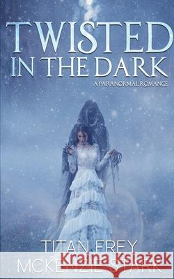 Twisted in the Dark: A Paranormal Romance McKenzie Stark Titan Frey 9781645335764 Kingston Publishing Company - książka