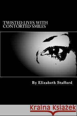 Twisted lives with contorted smiles Stafford, Elizabeth 9781492845041 Createspace - książka