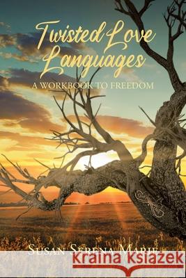 Twisted Love Languages: A Workbook to Freedom Susan Serena Marie 9781098095321 Christian Faith - książka