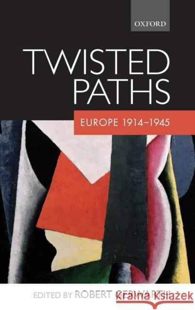 Twisted Paths: Europe 1914-1945 Gerwarth, Robert 9780199281855 OXFORD UNIVERSITY PRESS - książka