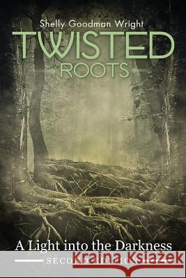 Twisted Roots: A Light Into the Darkness Goodman Shelly Wright 9780999605806 Shelly Goodman Wright Enterprises - książka
