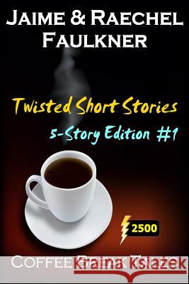 Twisted Short Stories - 5-Story Edition #1 Jaime Faulkner Raechel Faulkner 9781482055047 Createspace - książka