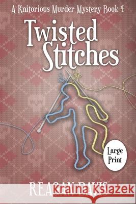 Twisted Stitches: A Knitorious Murder Mystery Book 4 Reagan Davis 9781990228216 Carpe Filum Press - książka