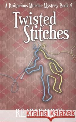 Twisted Stitches: A Knitorious Murder Mystery Book 4 Reagan Davis 9781999043599 Carpe Filum Press - książka