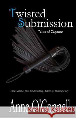 Twisted Submission: Tales of Capture Anne O'Connell 9781499164046 Createspace - książka