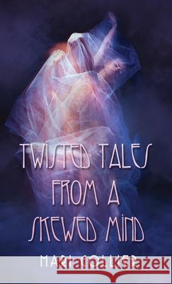 Twisted Tales From a Skewed Mind Mari Collier 9784824127808 Next Chapter - książka