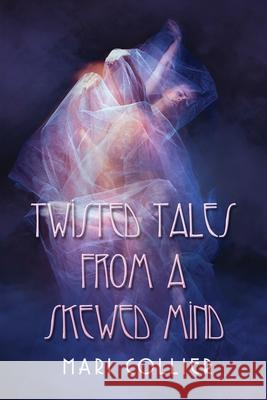 Twisted Tales From a Skewed Mind Mari Collier 9784824127846 Next Chapter - książka