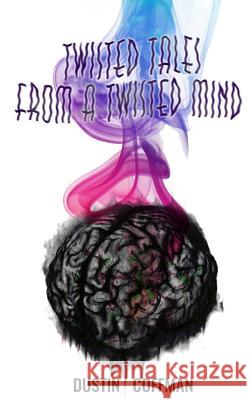 Twisted Tales from a Twisted Mind Dustin Coffman 9781508888635 Createspace - książka