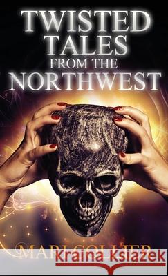 Twisted Tales From The Northwest Mari Collier 9784824121998 Next Chapter - książka