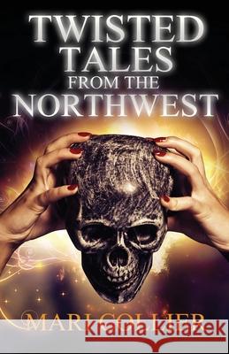 Twisted Tales From The Northwest Mari Collier 9784824122001 Next Chapter - książka