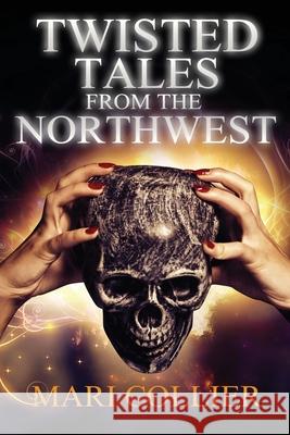 Twisted Tales From The Northwest Mari Collier 9784824122032 Next Chapter - książka