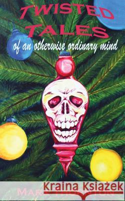 Twisted Tales of an Otherwise Ordinary Mind: a collection of horror stories Thornton, Mark 9781463509453 Createspace - książka