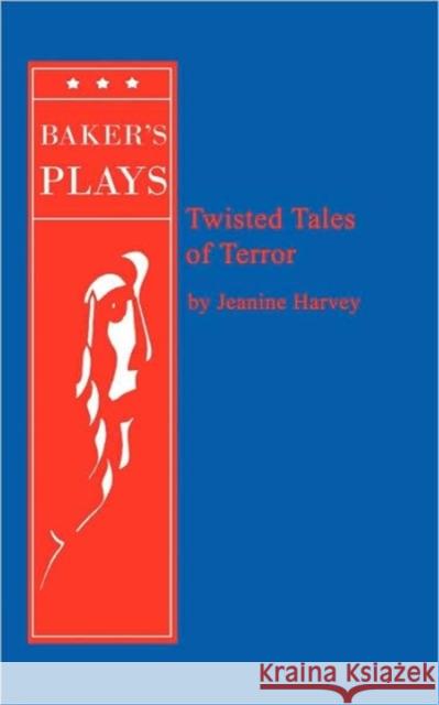 Twisted Tales of Terror Jeanine Harvey 9780874402049 Baker's Plays - książka