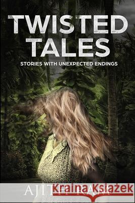 Twisted Tales: Short stories with unexpected endings Ram, Ajith 9781977895165 Createspace Independent Publishing Platform - książka