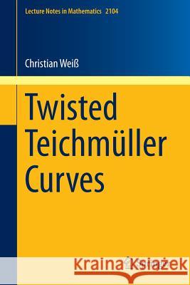 Twisted Teichmüller Curves Weiß, Christian 9783319040745 Springer International Publishing AG - książka