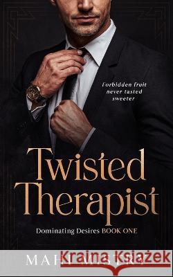 Twisted Therapist: Brother\'s Best Friend Age Gap Romance (Dominant Desires Book 1) Mahi Mistry 9789355265227 Mahi Mistry - książka